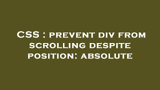 CSS : prevent div from scrolling despite position: absolute