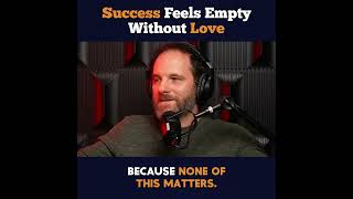 Success Feels Empty Without Love