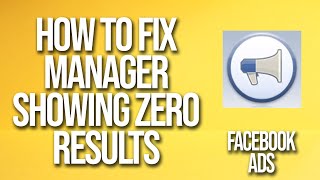 How To Fix Facebook Ads Manager Showing Zero Results