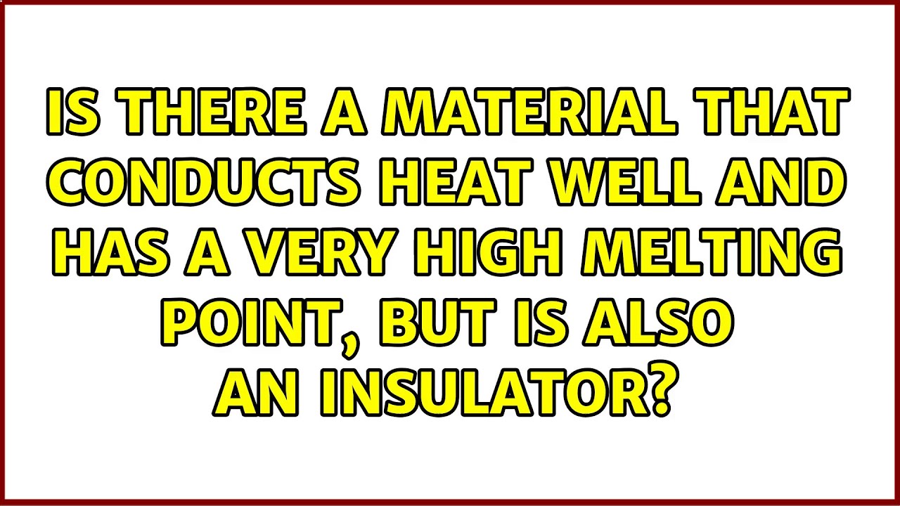 Is there a material that conducts heat well and has a very high melting