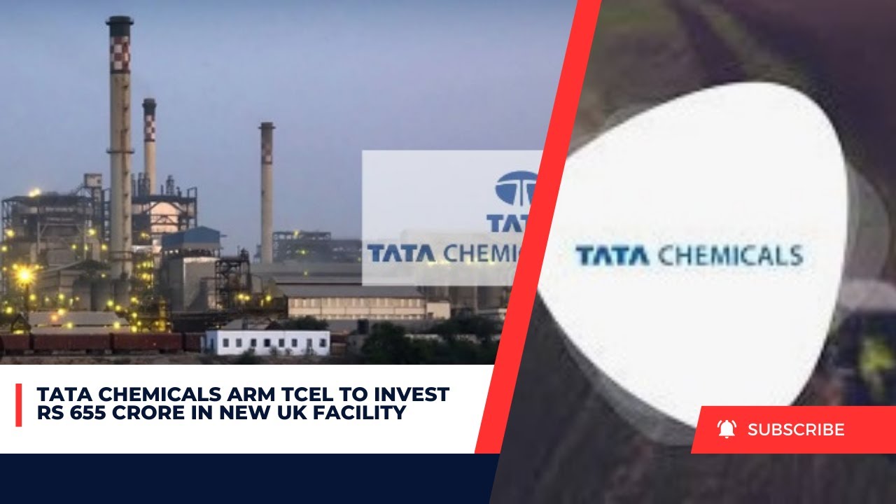 Tata Chemicals Arm TCEL to Invest Rs 655 Crore in New UK Facility - YouTube