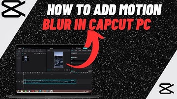 How To Add Motion Blur Effect To Videos In Capcut PC | Make Motion Blur On Capcut PC