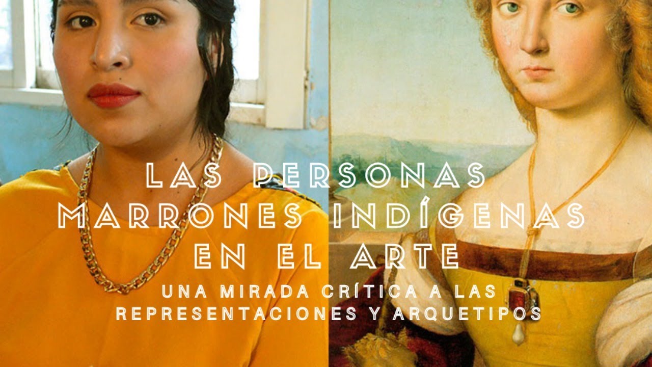 Las personas marrones indígenas en el arte. Una mirada crítica a las representaciones y arquetipos