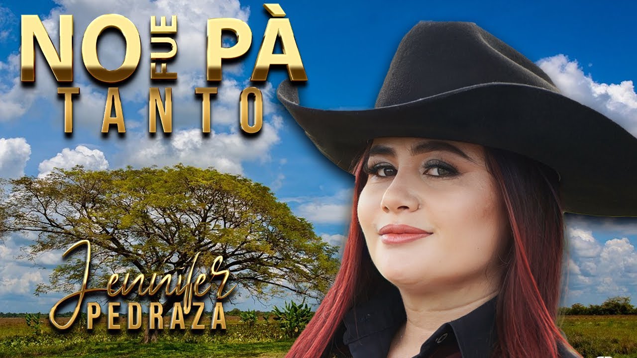NO FUE PÀ TANTO- JENNIFER PEDRAZA
