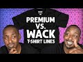 What's The Difference Between A Premium T-shirt Line VS. A Wack One