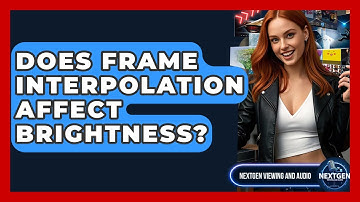Does Frame Interpolation Affect Brightness? - NextGen Viewing and Audio