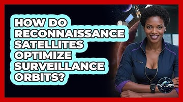 How Do Reconnaissance Satellites Optimize Surveillance Orbits? - Warriors In Space