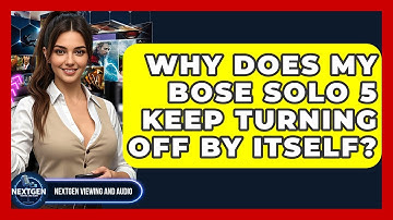 Why Does My Bose Solo 5 Keep Turning Off By Itself? - NextGen Viewing and Audio