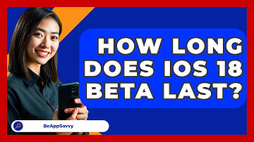 How Long Does iOS 18 Beta Last? - Be App Savvy