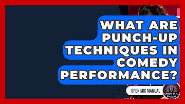 What Are Punch-Up Techniques In Comedy Performance? - Open Mic Manual