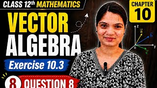 Class-12th, Exercise-10.3,Q No-8 || Vector algebra class 12 CBSE NCERT||