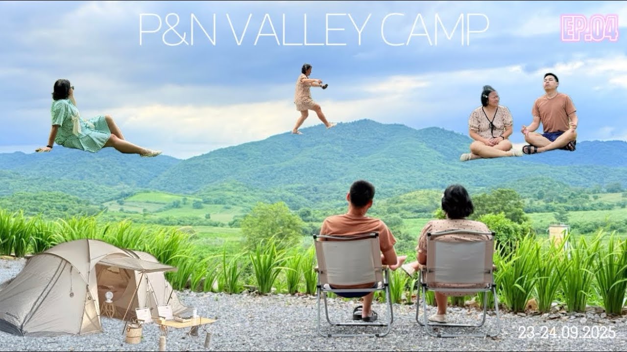 P&N Valley Camp สระบุรี | ลานกางเต็นท์วิวหลักล้านบรรยากาศดีจนไม่อยากกลับบ้าน | 23-24.09.2025 | EP.04