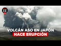 Volcán monte Aso: así fue el momento de su erupción | El Espectador