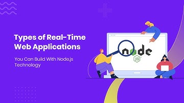Types of Real-Time Web Applications You Can Build With Node.js Technology | Node.Js Development