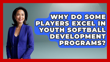 Why Do Some Players Excel in Youth Softball Development Programs? | Softball Basics and Beyond News