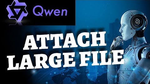 How to Attach Large File in Qwenlm Ai 2025?