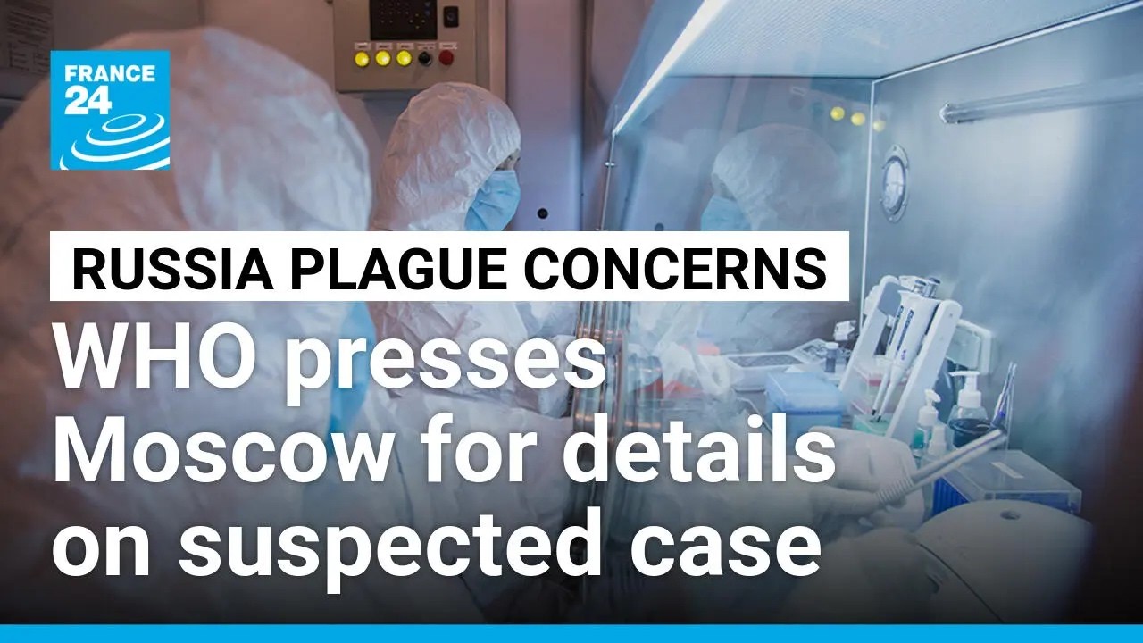 UN health agency wants more details from Russia on suspected pneumonic plague case • FRANCE 24