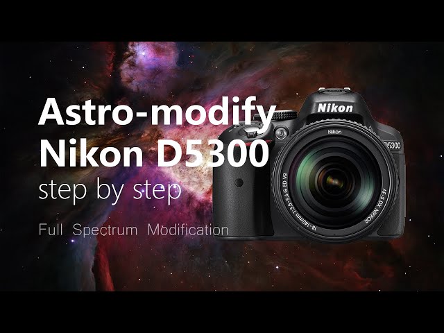Astro Modify a Nikon D5300 DSLR for Nebula deep sky
