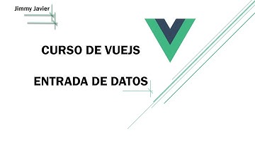 Curso de VueJS: Entrada de Datos.
