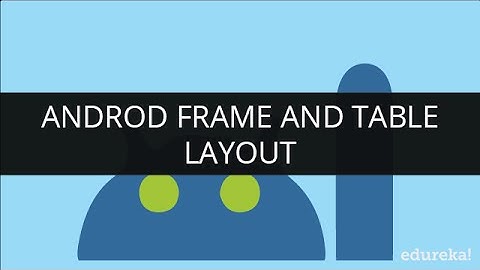 Android Frame Layout | Android table Layout | Android Tutorial for Beginners | Edureka