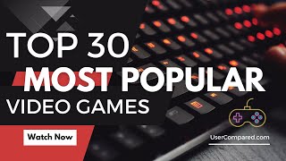 Top 30 Most Popular Video Games of All Time | Most played Games | UserCompared.com