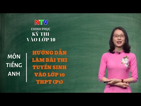 Kiến Thức Tiếng Anh Lớp 9 | Chuyên Đề: Hướng Dẫn Làm Bài Thi Tuyển Sinh Vào Lớp 10 Môn Tiếng Anh