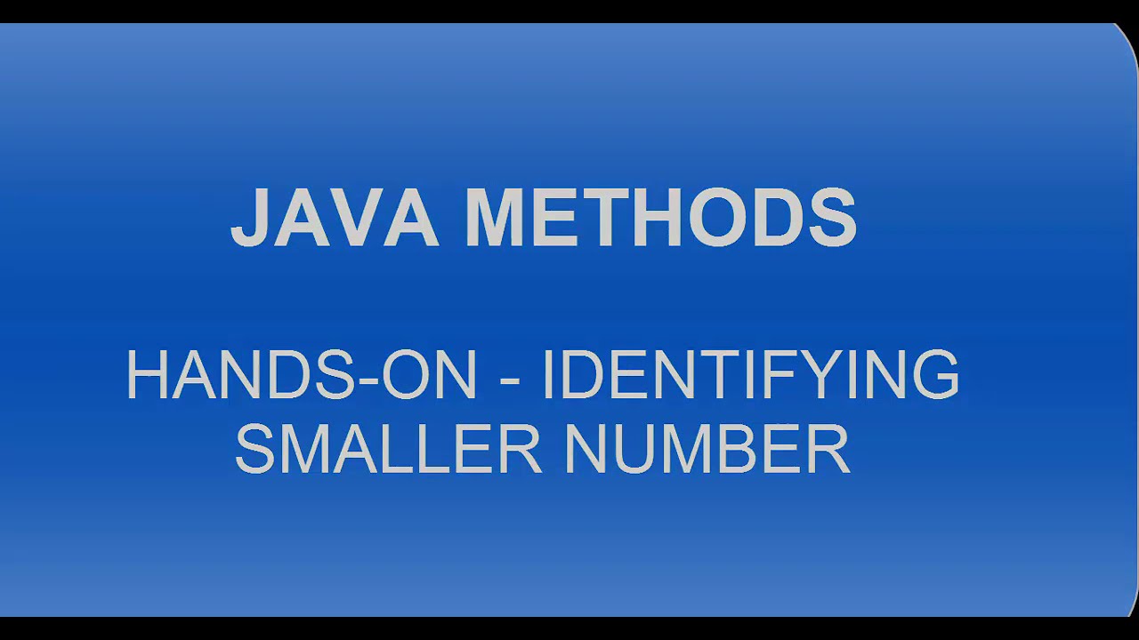 JAVA METHODS - HANDS-ON- Input two numbers and return the smaller ...