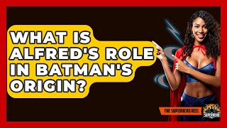 What Is Alfred's Role In Batman's Origin? - The Superhero Reel