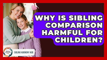 Why Is Sibling Comparison Harmful For Children? - Sibling Harmony Hub