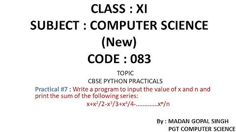 XI - CS Practical #7 : Program to input value of x & n & print sum of series x+x^2/2-x^3/3+....x^n/n
