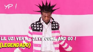 Lil Uzi Vert - Days Come And Go (Legendado)