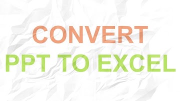 How to Convert PowerPoint to Excel
