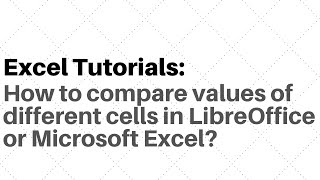 How to compare values of different cells in LibreOffice or Microsoft Excel
