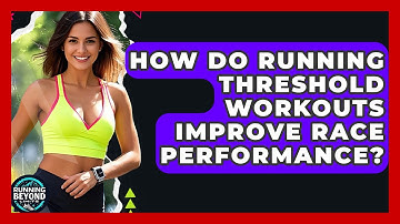 How Do Running Threshold Workouts Improve Race Performance? - Running Beyond Limits