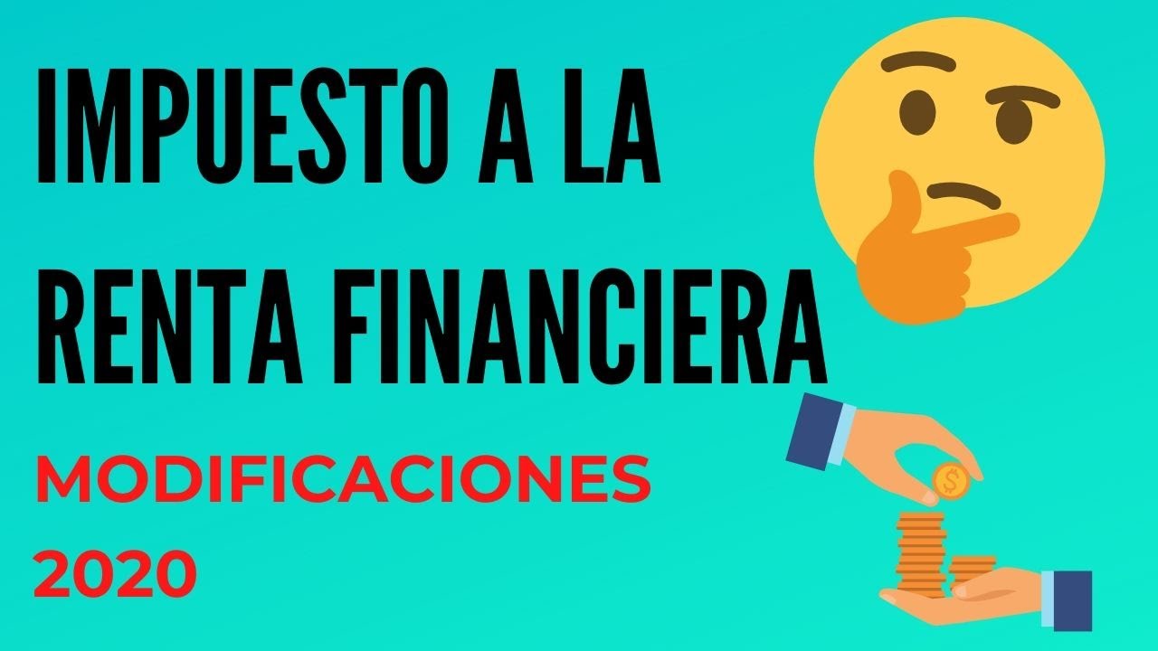 IMPUESTO A LA RENTA FINANCIERA- ULTIMOS CAMBIOS 2020