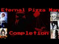 Eternal Pizza Man Completion