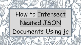 How to Intersect Nested JSON Documents Using jq