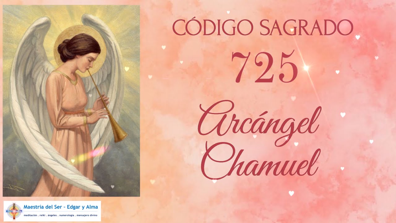 "CÓDIGO SAGRADO 725 PARA SINTONIZARTE CON EL ARCÁNGEL CHAMUEL - YouTube
