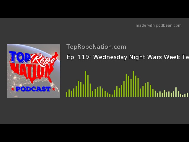 Ep. 119: Wednesday Night Wars Week Two