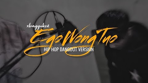 Ego Wong Tuo - xbayyukcz Cover Hip Hop Dangdut Official Lyric