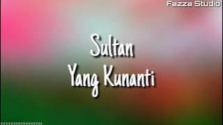 Sultan - Yang Kunanti | Satukan Hati Satukan Jiwa ( Lirik )