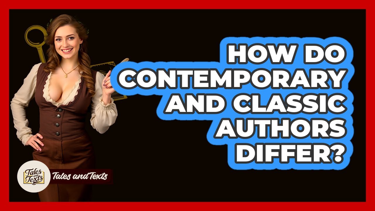 How Do Contemporary And Classic Authors Differ? - Tales And Texts