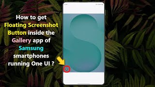 How to get Floating Screenshot Button inside the Gallery app of Samsung smartphones running One UI ? screenshot 5
