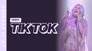Ke$ha - TiK ToK [Lofi Video]