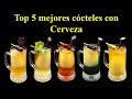 TOP 5 MEJORES COCTELES CON CERVEZA