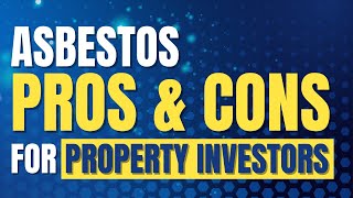 Asbestos: Pros & Cons for Property Investors