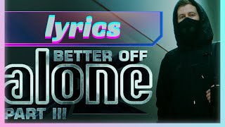 Alan Walker, Dash Berlin & Vikkstar - Better Off (Alone, Pt. III) - Lyrics