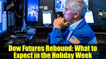 Dow Futures Rebound: What to Expect in the Holiday Week