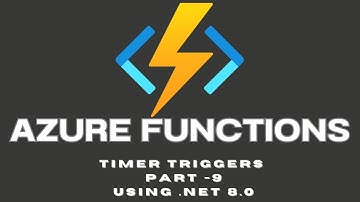Azure Functions Part 9 Mastering Timer Triggers in Azure Functions with C#   A Complete Guide