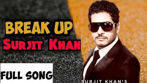 BREAK UP (Full Song ) || Surjit Khan || Latest Punjabi Song 2019 -Mansa aale Yaar